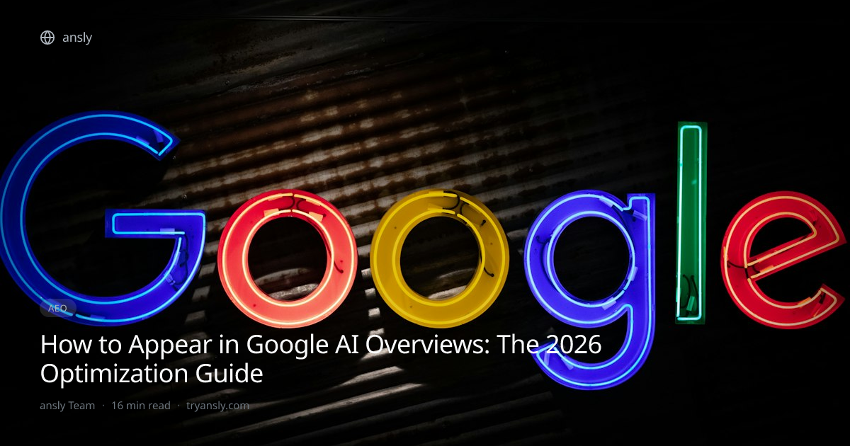How to Appear in Google AI Overviews: The 2026 Optimization Guide | Ansly